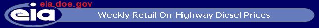 Welcome to EIA's Weekly Retail On-Highway Diesel Prices. If you need assistance viewing this page, please call (202) 586-8800.